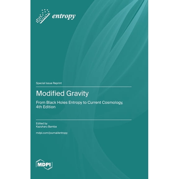 Modified Gravity: From Black Holes Entropy to Current Cosmology, 4th Edition, (Hardcover)
