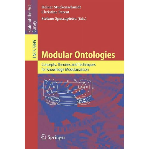 Modular Ontologies: Concepts, Theories and Techniques for Knowledge Modularization, (Paperback)