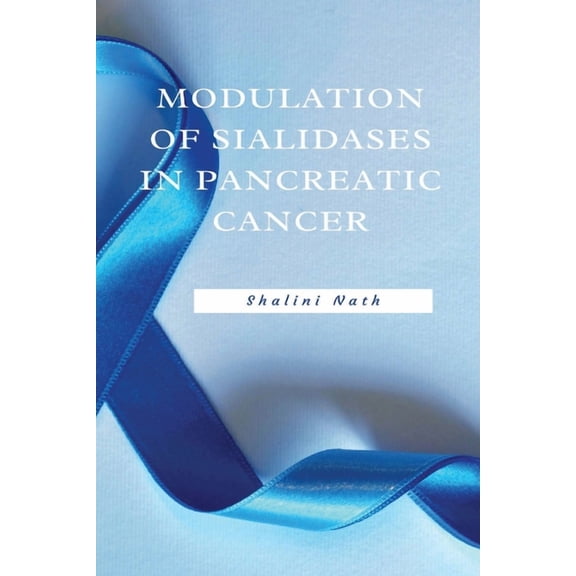 Modulation Of Sialidases In Pancreatic Cancer, (Paperback)