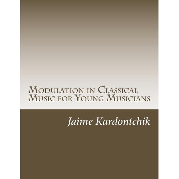 Modulation in Classical Music for Young Musicians (Paperback) by Jaime E Kardontchik