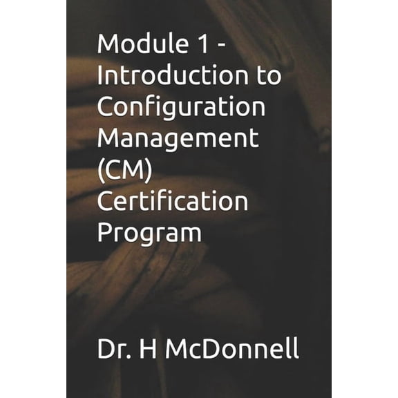 Configuration Management (CM) Training a Module 1 - Introduction to Configuration Management (CM) Certification Program, Book 1, (Paperback)