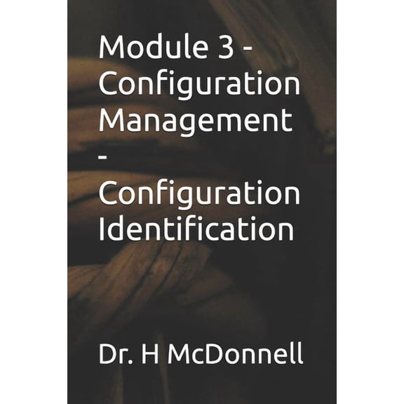 Configuration Management (CM) Training a Module 3 - Configuration Management - Configuration Identification, (Paperback)
