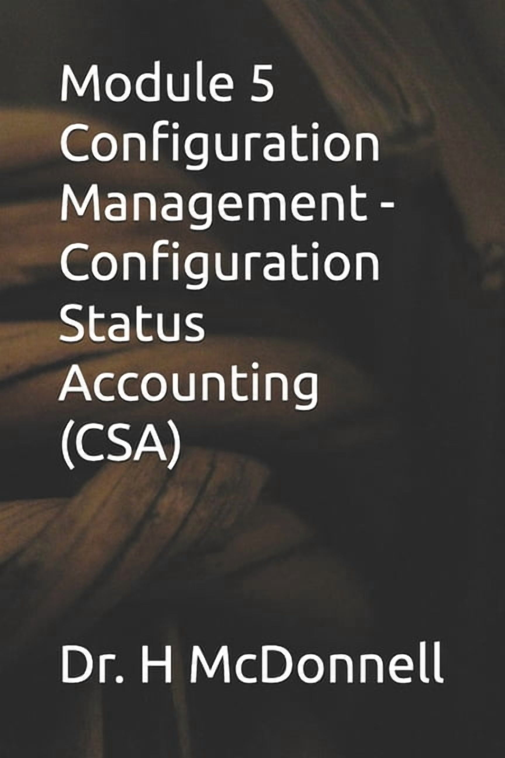 Configuration Management (CM) Training a Module 5 Configuration Management - Configuration Status Accounting (CSA), (Paperback)