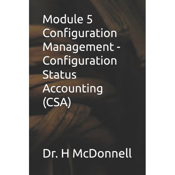 Configuration Management (CM) Training a Module 5 Configuration Management - Configuration Status Accounting (CSA), (Paperback)