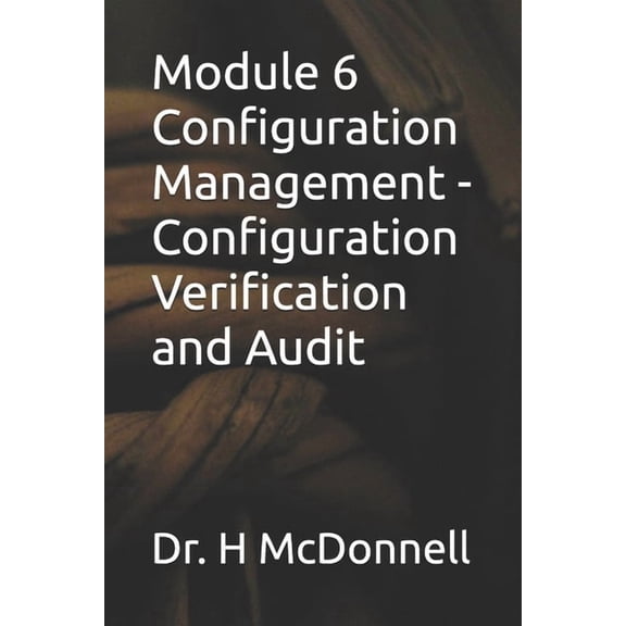 Configuration Management (CM) Training a Module 6 Configuration Management - Configuration Verification and Audit, (Paperback)