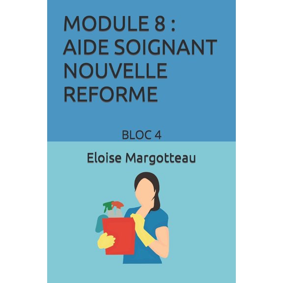Module 8 Aide Soignant Nouvelle Reforme: Blo 4, (Paperback)