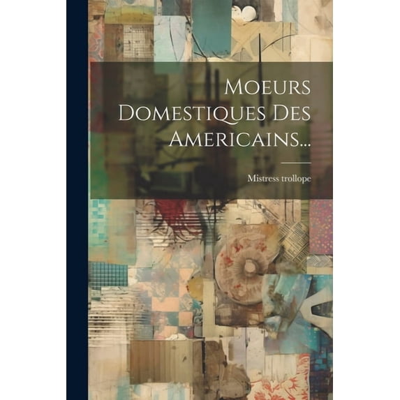 Moeurs Domestiques Des Americains... (Paperback)