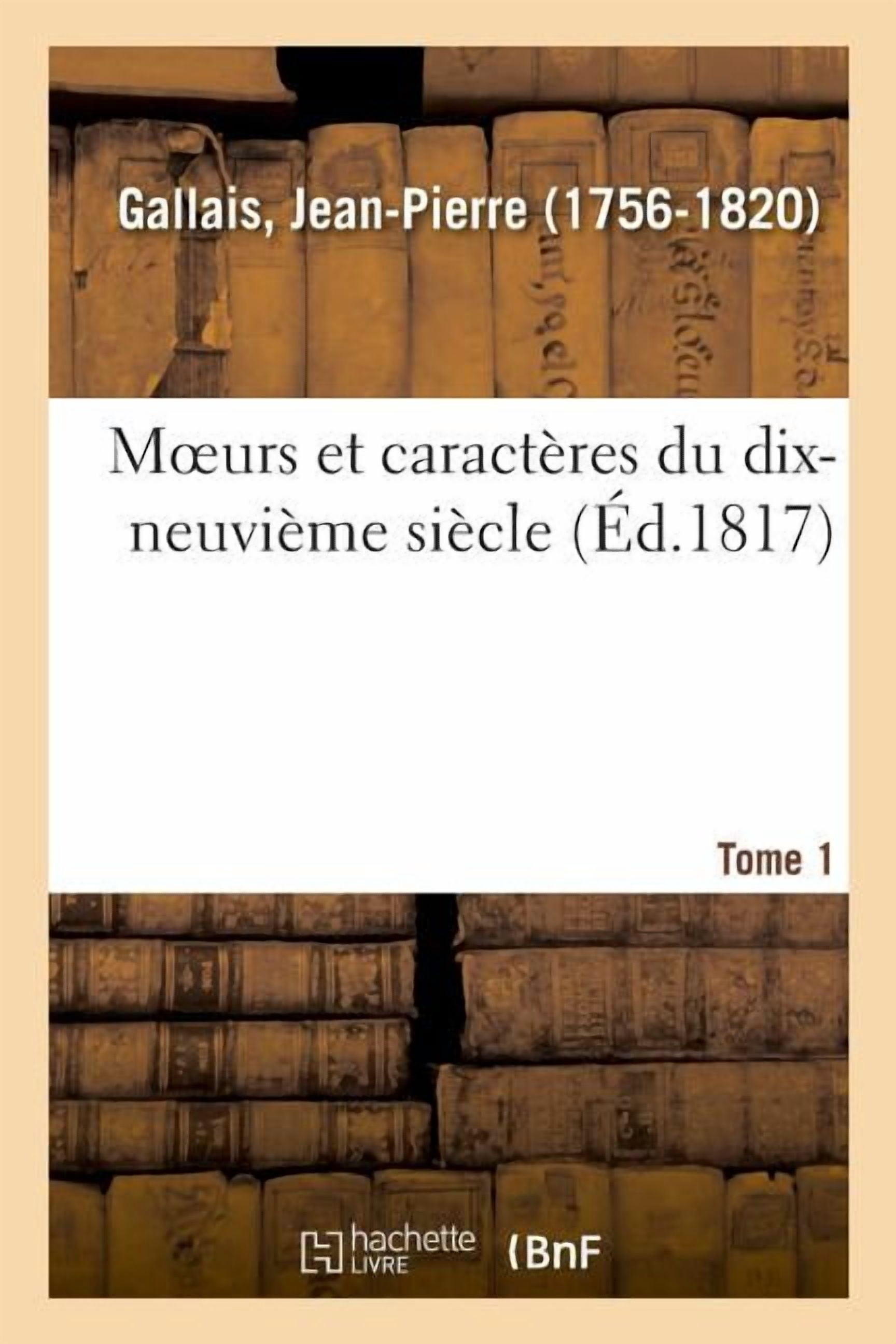 Moeurs Et CaractÃ¨res Du Dix-NeuviÃ¨me SiÃ¨cle. Tome 1, (Paperback)
