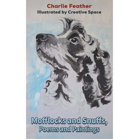 Mofflocks and Snuffs, Poems and Paintings, (Paperback)