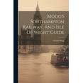 thumbnail image 1 of Mogg's Southampton Railway, And Isle Of Wight Guide, (Paperback), 1 of 1