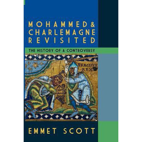 Pre-Owned Mohammed & Charlemagne Revisited: The History of a Controversy (Paperback) 0578094185 9780578094182