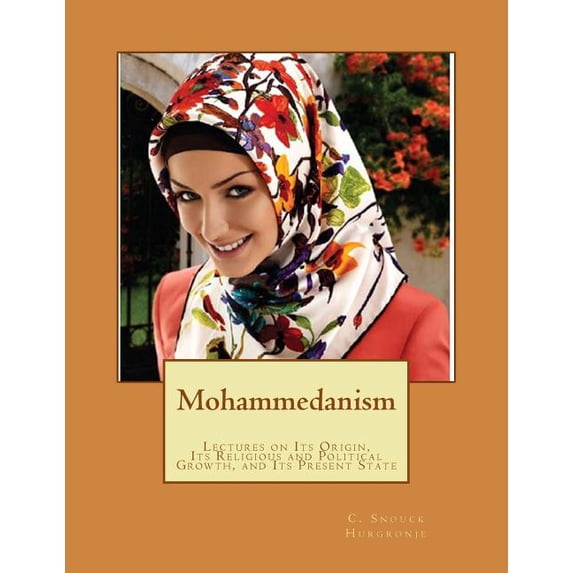 Mohammedanism: Lectures on Its Origin, Its Religious and Political Growth, and Its Present State