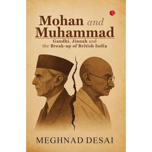 Mohan and Muhammad: Gandhi, Jinnah and the Break-up of British India, (Hardcover)