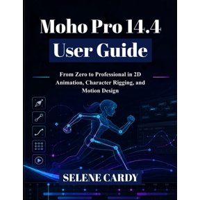 Moho Pro 14.4 User Guide: From Zero to Professional in 2D Animation, Character Rigging, and Motion Design, (Paperback)