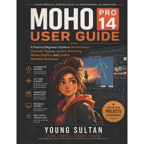 Moho Pro 14 User Guide: A Practical Beginner's Guide to 2D Animation, Character Rigging, Lip Sync, Rendering, Motion Gra, (Paperback)