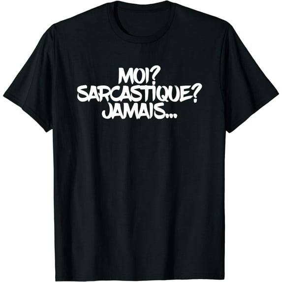 Moi? Sarcastique? Jamais Funny Cute Sarcastic French T-Shirt