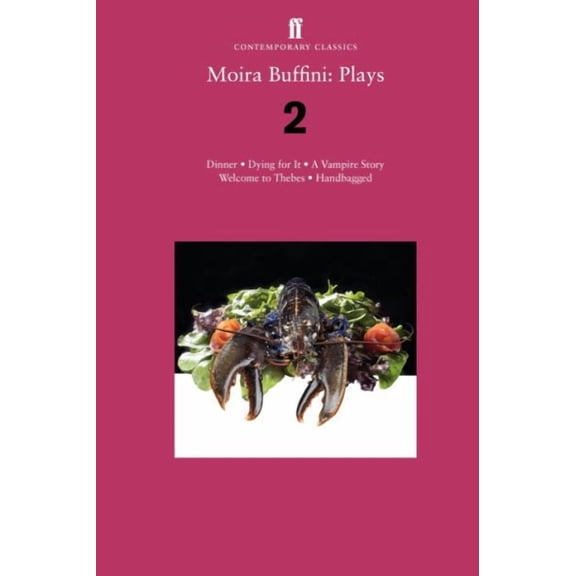 Moira Buffini: Plays 2 : Dinner; Dying for It; a Vampire Story; Welcome to Thebes; Handbagged