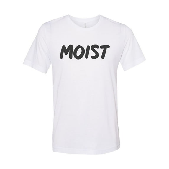 Moist Shirt, Gag Gift, Moist, Unisex Fit, Funny Shirts, Sarcastic Shirt, Sublimated Design, Moist Gift, Gift For Her, Dad Shirt, Moist Tee, White, MEDIUM