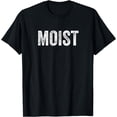 thumbnail image 1 of Moist T-Shirt Random Awkward Funny Word Moisture Humor Gift, 1 of 3