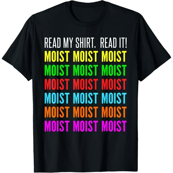 Moist Word Funny Read My Shirt for Moisture and Moist Lover T-Shirt