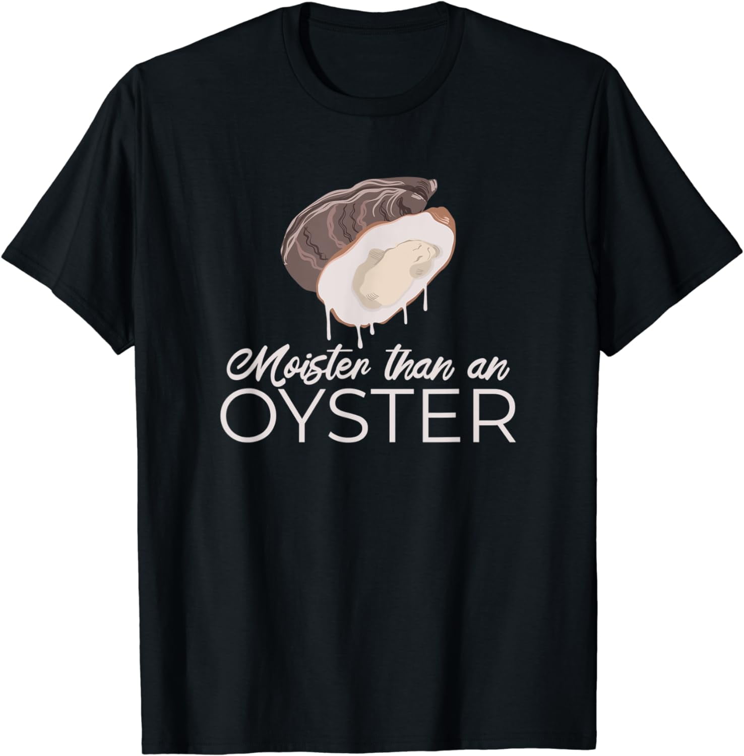 Moister Than An Oyster Funny Adult Humor Bivalve Shucking T-Shirt ...