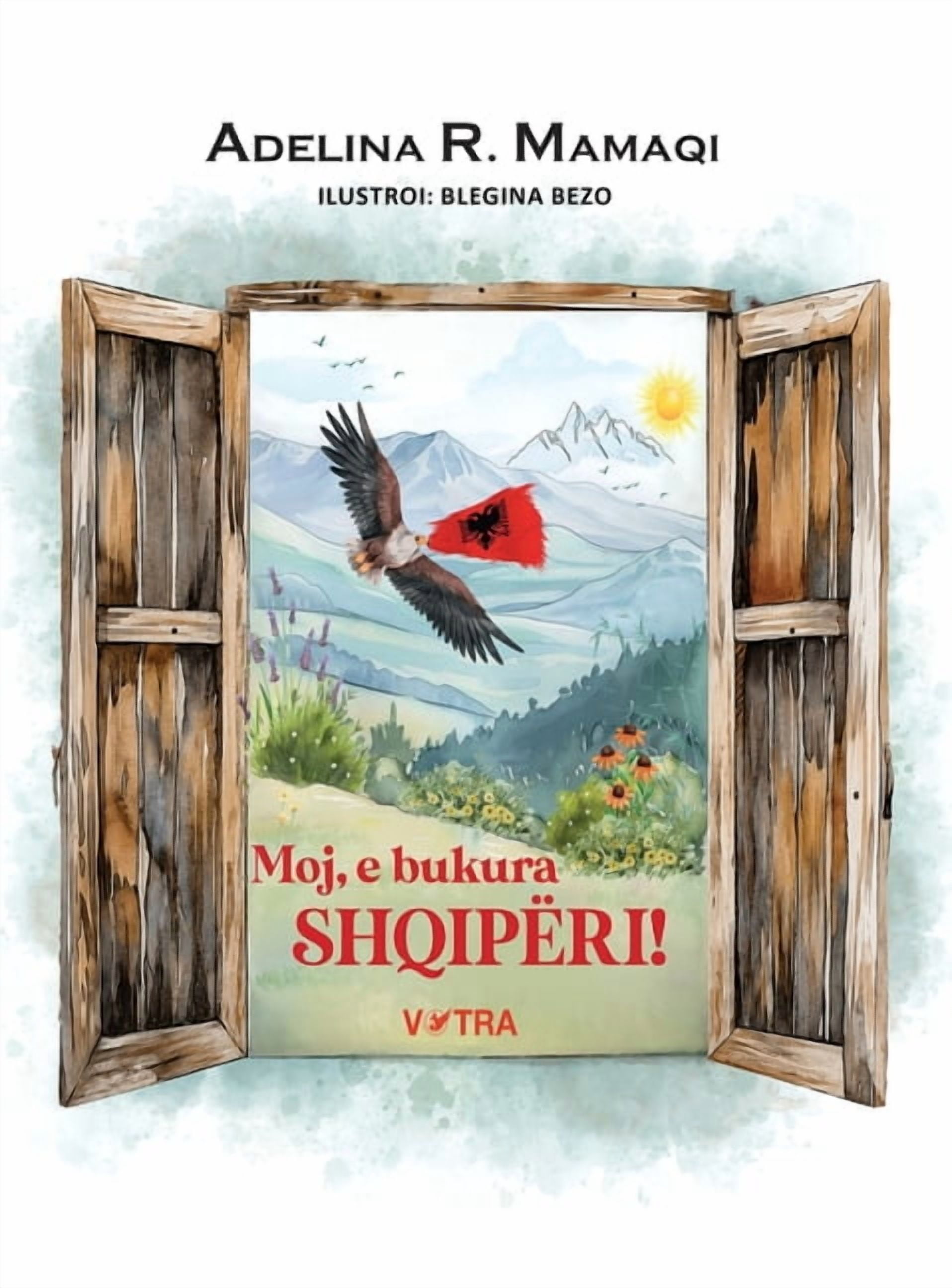 Moj, e bukura Shqipëri!: Poezi nga Shqipëria për Fëmijët Kudo nëpër Botë, (Hardcover)