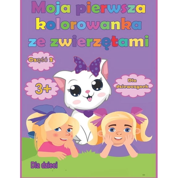 Moja pierwsza kolorowanka ze zwierztami dla dziewczynek od 3 lat, czc 2: dla dzieci, (Paperback)