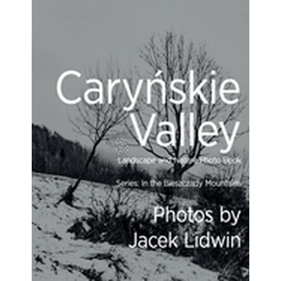 Moje / My Bieszczady: Caryskie Valley : Landscape and Nature Photo Book (Series #1) (Paperback)