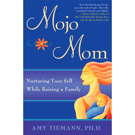 Mojo Mom: Nurturing Your Self While Raising a Family, (Paperback)