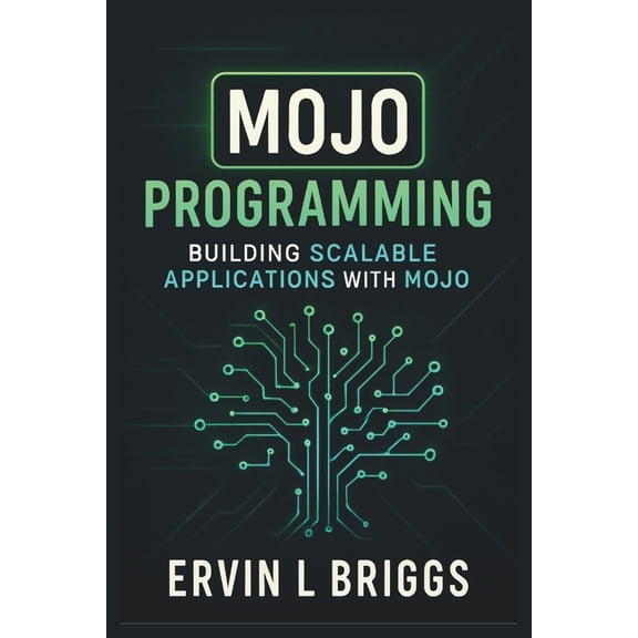Mojo Programming: Building Scalable Applications with Mojo, (Paperback)
