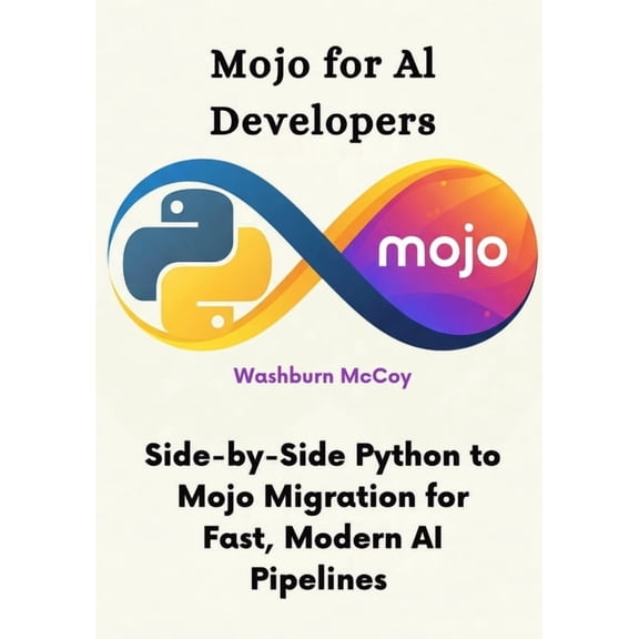 Mojo for AI Developers: Side-by-Side Python to Mojo Migration for Fast, Modern AI Pipelines, (Paperback)