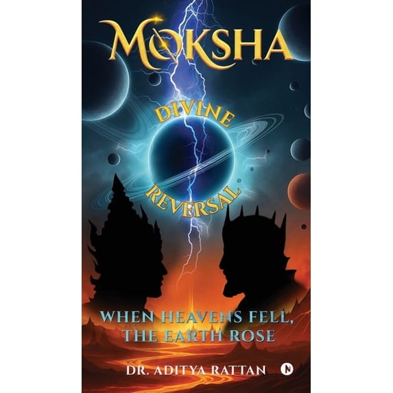 Moksha Divine Reversal: When Heavens Fell, The Earth Rose, (Hardcover)