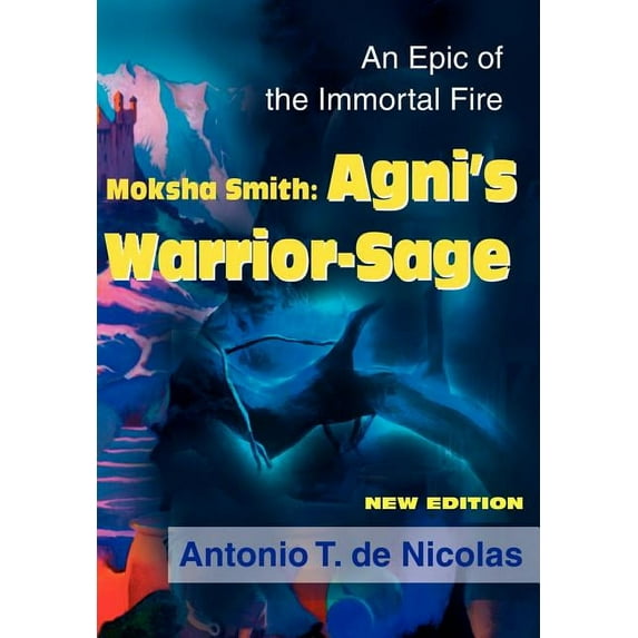 Moksha Smith: Agni's Warrior-Sage: An Epic of the Immortal Fire New Edition, (Hardcover)
