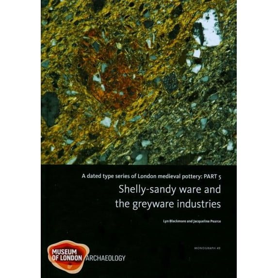 A Dated Type Series of London Medieval Pottery: Part 5, Shelly-Sandy Ware and the Greyware Industries