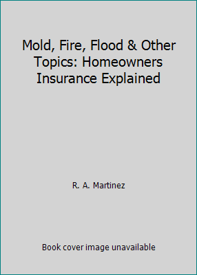 Pre-Owned Mold, Fire, Flood & Other Topics: Homeowners Insurance Explained (Paperback) 0974848506 9780974848501