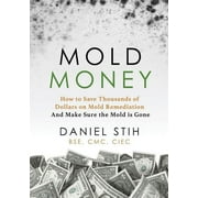 Mold Money: How to Save Thousands of Dollars on Mold Redmediation and Make Sure the Mold is Gone, (Paperback)