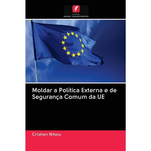 Moldar a Política Externa e de Segurança Comum da UE (Paperback)