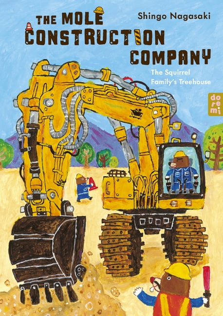 Mole Construction Company The Mole Construction Company: The Squirrel Family's Treehouse, Book 1, (Hardcover)