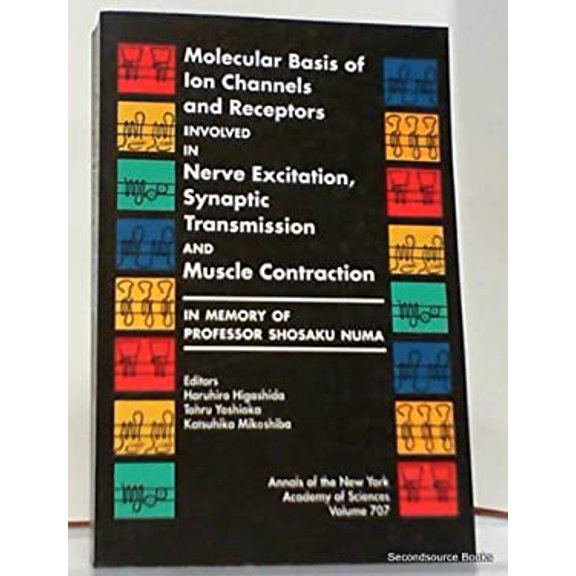 Pre-Owned Molecular Basis of Ion Channels and Receptors Involved in Nerve Excitation, Synaptic Transmission Muscle Contraction : In Memory Professor Shosaku Numa 9780897668248 /