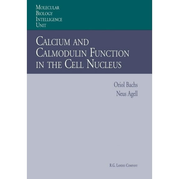 Molecular Biology Intelligence Unit Calcium and Calmodulin Function in the Cell Nucleus, (Paperback)