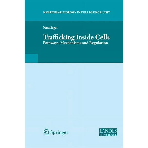 Molecular Biology Intelligence Unit Trafficking Inside Cells: Pathways, Mechanisms and Regulation, (Paperback)