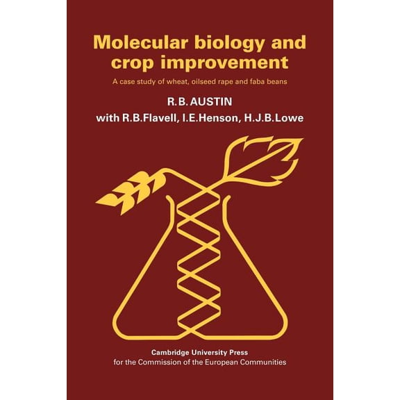 Molecular Biology and Crop Improvement: A Case Study of Wheat, Oilseed Rape and Faba Beans, (Paperback)