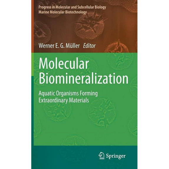 Molecular Biomineralization: Aquatic Organisms Forming Extraordinary Materials, (Hardcover)