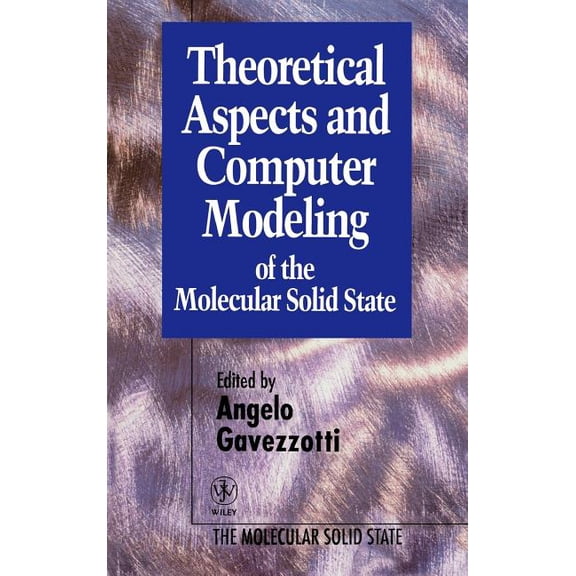 Molecular Solid State Theoretical Aspects and Computer Modeling of the Molecular Solid State, (Hardcover)