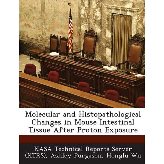 Molecular and Histopathological Changes in Mouse Intestinal Tissue After Proton Exposure (Paperback)