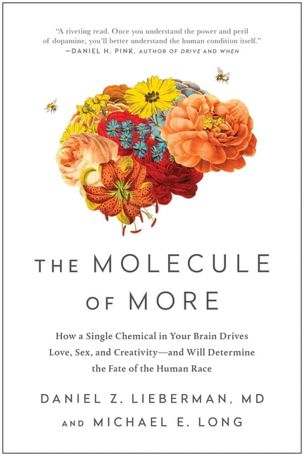 DANIEL Z LIEBERMAN; MICHAEL E LONG The Molecule of More : How a Single Chemical in Your Brain Drives Love, Sex, and Creativity--and Will Determine the Fate of the Human Race (Paperback)