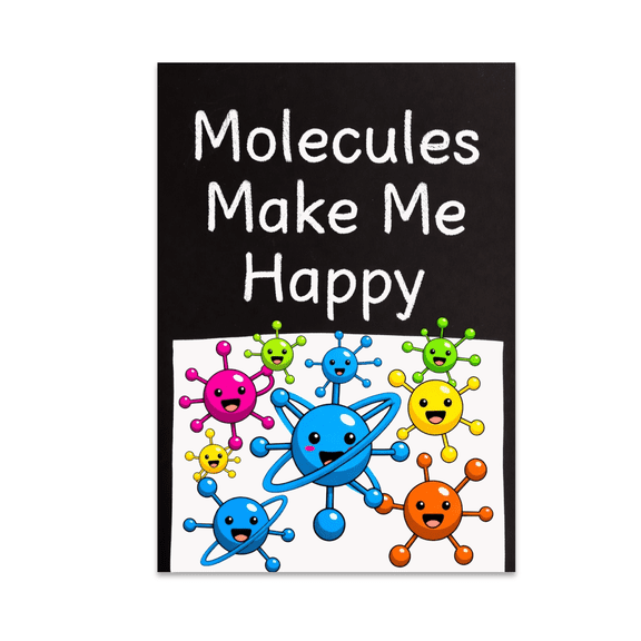 Molecules Make Me Happy - Science Enthusiast - 13x19 Poster Print