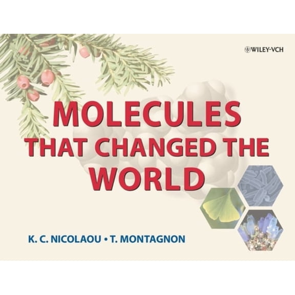 Pre-Owned Molecules That Changed the World: A Brief History of the Art and Science of Synthesis and Its Impact on Society (Hardcover) 3527309837 9783527309832
