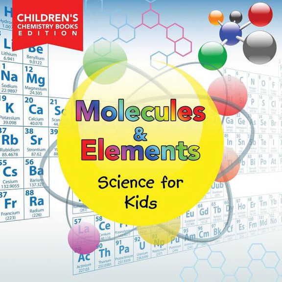 Molecules & Elements Science for Kids Children's Chemistry Books Edition, (Paperback)