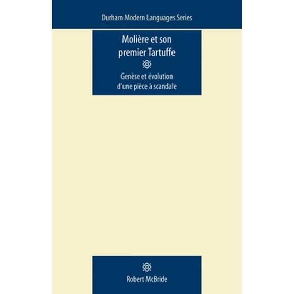 Pre-Owned Molire Et Son Premier Tartuffe: Gense volution d'Une Pice  Scandale (Paperback 9780719085840) by Robert McBride